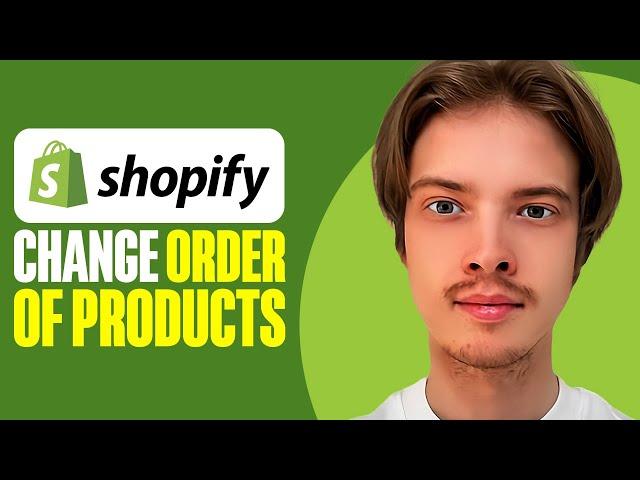 How To Change Order Of Products In Shopify 2024