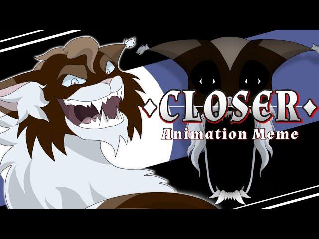 ◇CLOSER◇ || Animation Meme || Warrior Cats Au