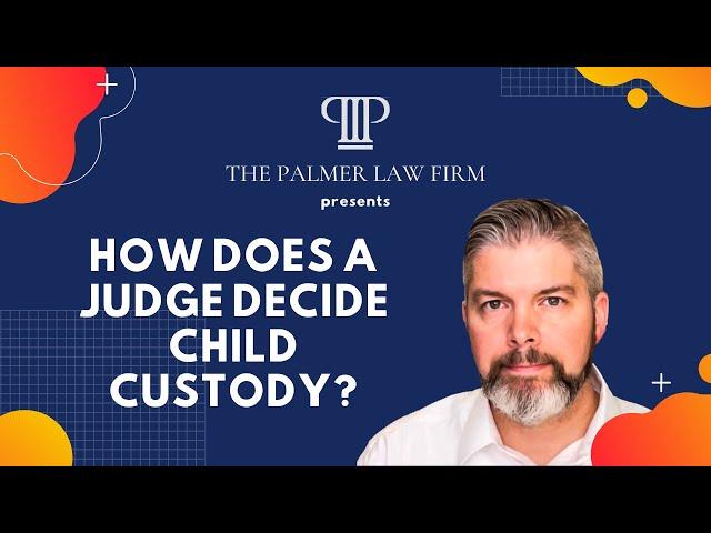 How Does a Judge Decide Child Custody? | Houston Divorce Lawyer