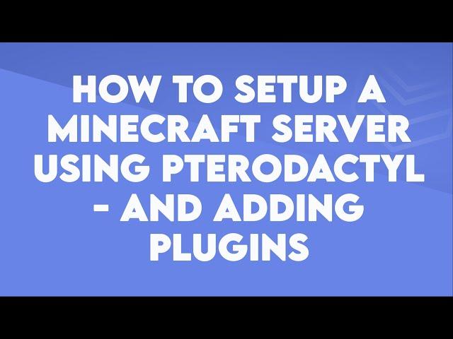 How to setup a Minecraft server using Pterodactyl (With Plugins) - Byteania