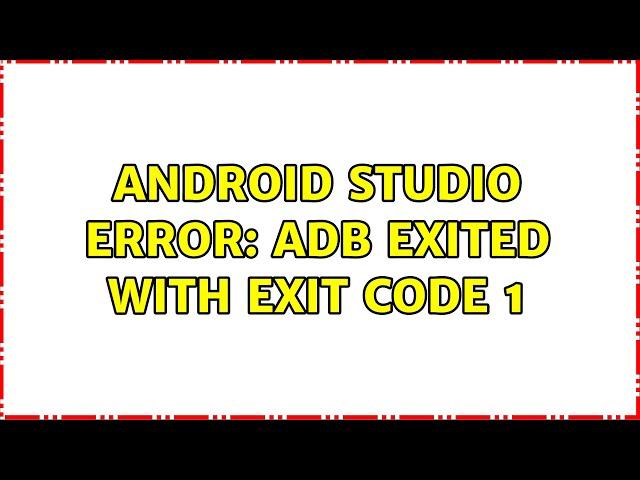 Android Studio Error: ADB exited with exit code 1