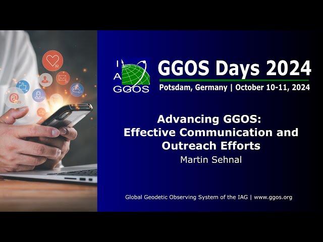 3-5 Advancing GGOS: Communication & Outreach Strategies – Martin Sehnal