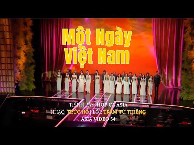 Một Ngày Việt Nam | Hợp Ca Asia | Nhạc: Trúc Hồ | Lời: Trầm Tử Thiêng | Asia Video 54