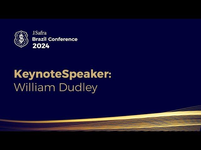 KeynoteSpeaker: William Dudley I J. Safra Brazil Conference 2024