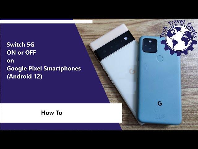 How to switch 5G ON or OFF on Google Pixel Smartphones (Android 12)