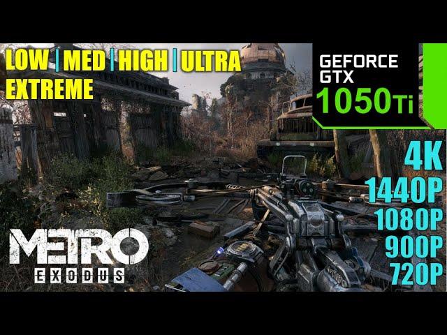 Metro Exodus | GTX 1050 Ti 4GB | 4K, 1440P, 1080P, 900P, 720P + All Settings | Performance Tasted.