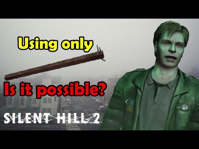 Can you beat Silent Hill 2 using only a plank of wood?