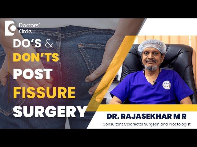 Anal Fissure Surgery | Dos & Don'ts After Fissure Surgery #piles - Dr. Rajasekhar MR|Doctors' Circle