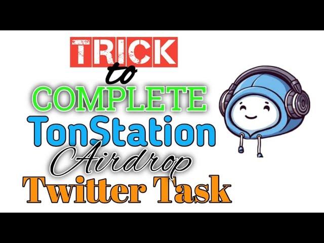 Trick to Complete Twitter Task for Ton Station Airdrop Mandatory Quest for Withdrawal