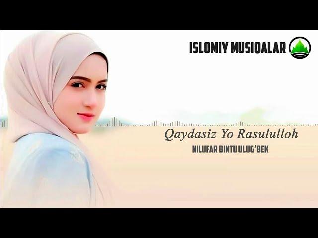 Qaydasiz yo Rasululloh (O'zbekcha Nashida) - Nilufar bintu Ulug'bek