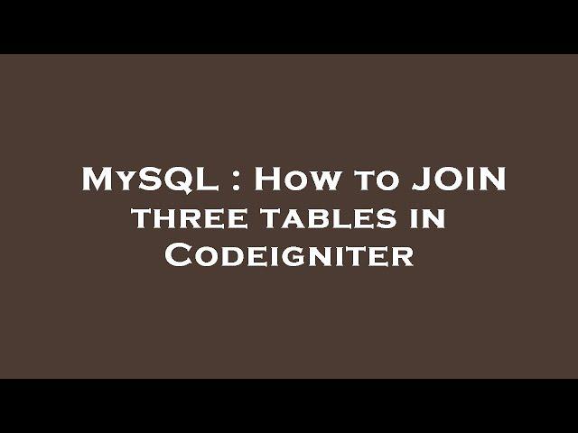 MySQL : How to JOIN three tables in Codeigniter