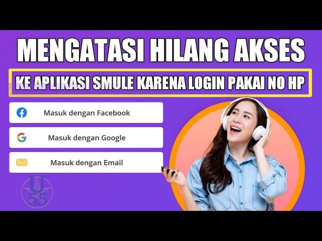 MENGATASI HILANG AKSES KE APLIKASI SMULE KARENA LOGIN DENGAN NO HP