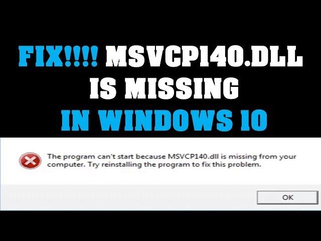 Fix!!! MSVCP140.dll is missing in my Win 10