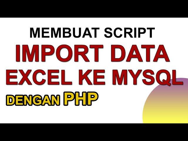 Cara Import Data Excel ke Mysql dengan PHP