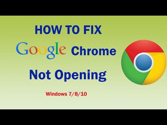 Fix! Google Chrome Not Opening in Windows 7/8/8.1/10 | SOLUTION 2020