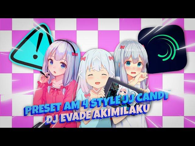 PRESET ALIGHT MOTION 4 STYLE//DJ EVADE AKIMILAKU||VIRAL TIK TOK