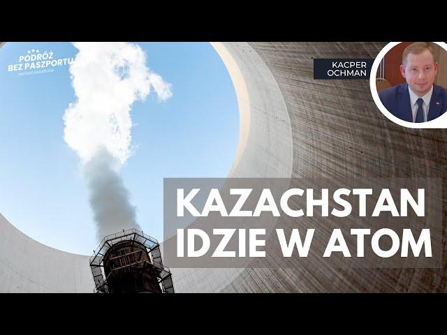 Kazachstan przeprowadzi referendum w sprawie budowy elektrowni jądrowej | Kacper Ochman