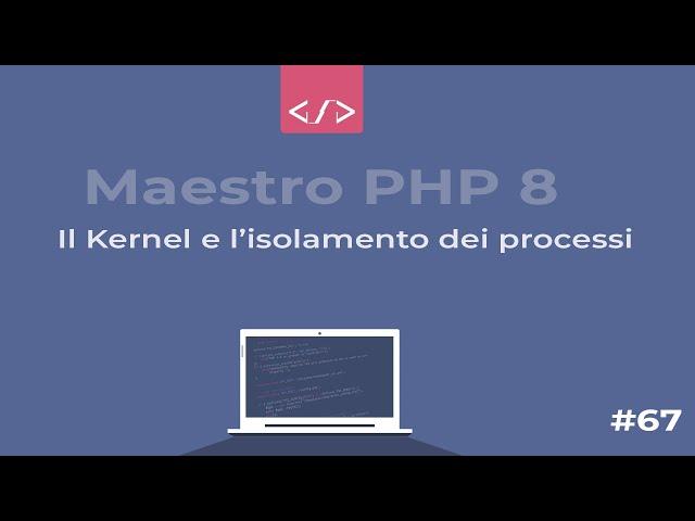 Maestro PHP 8 - Il kernel e l'isolamento tra processi #67