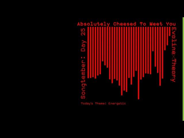 Evoline Theory - Absolutely Cheesed To Meet You | #Songtember2020 (Day 25)