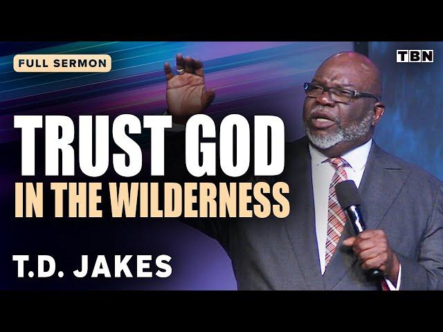 T.D. Jakes: Where Is God in My Wilderness? | Full Sermons on TBN