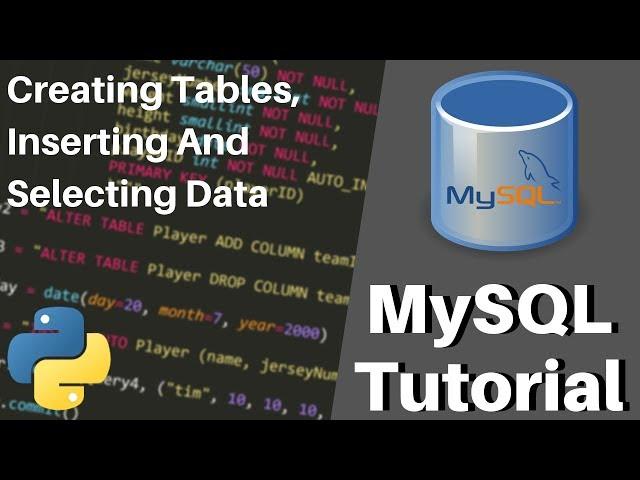 Python MySQL Tutorial - Creating Tables, Inserting & Selecting