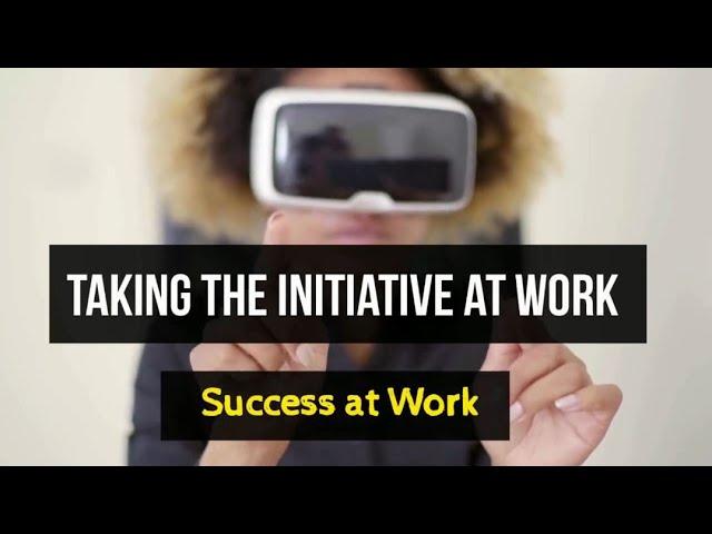 Career Readiness - Success at Work - TAKING THE INITIATIVE AT WORK