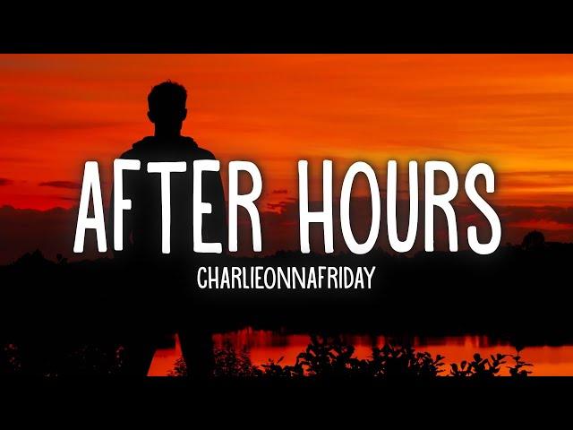 Charlieonnafriday - After Hours (Lyrics)