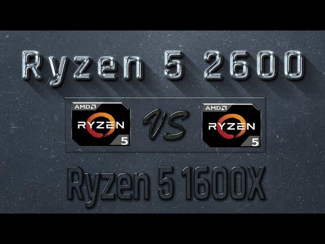 Ryzen 5 2600 vs Ryzen 5 1600X Benchmarks | Gaming Tests Review & Comparison