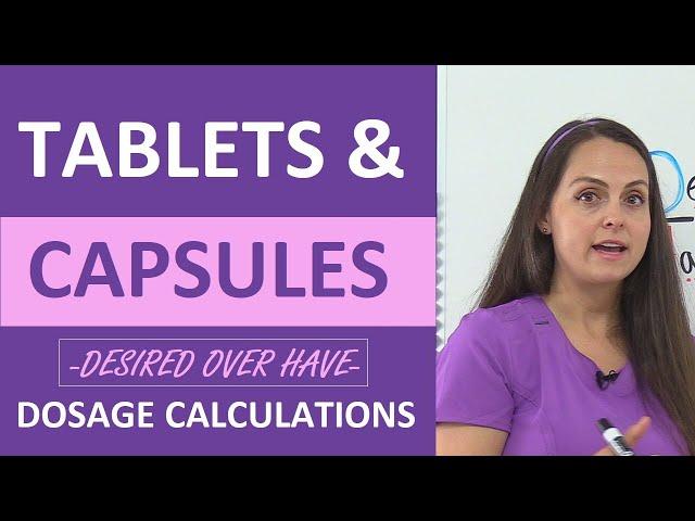 Tablets & Capsules Dosage Calculations Made Easy: Desired Over Have Method Nursing NCLEX