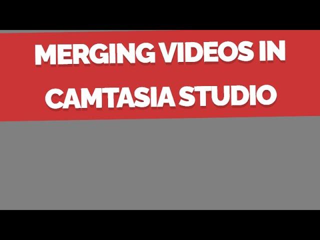 Merging Videos in Camtasia Studio