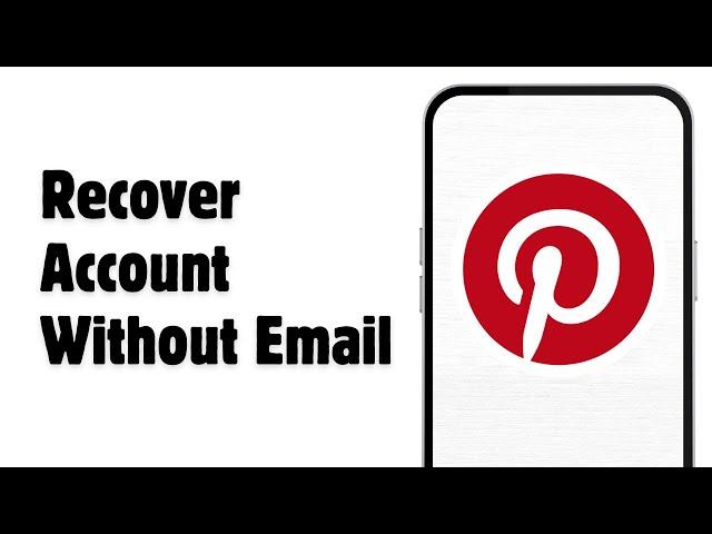 How To Recover Pinterest Account Without Email | 2024