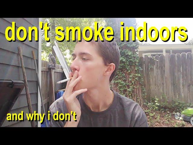 why i don't smoke cigs indoors