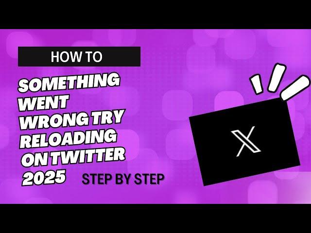 HOW TO FIX SOMETHING WENT WRONG TRY RELOADING ON TWITTER 2025 | INFORMATRIX BY:GEL | QUICK TUTORIAL