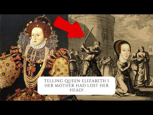 How Elizabeth I Found Out Her Mother Had Lost Her Head!