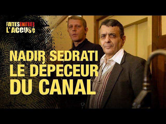 Faites entrer l'accusé : Nadir Sedrati, le dépeceur du canal