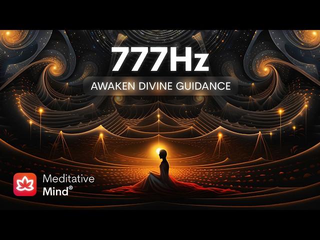 777Hz Awaken Divine Guidance 》Manifest Your Divine Purpose 》Activate Your Higher Mind Meditation