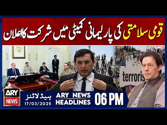 PTI announces participation in parliamentary committee- ARY News 6 PM Headlines | 17th March 2025