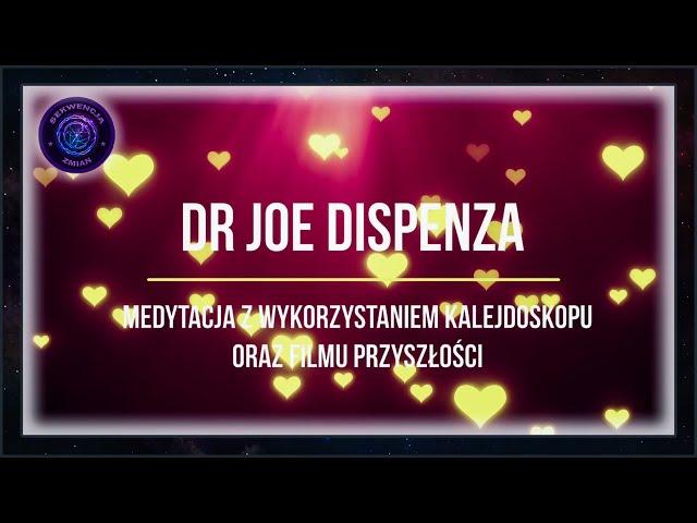 Dr Joe Dispenza - Medytacja z wykorzystaniem Kalejdoskopu oraz Filmu Przyszłości