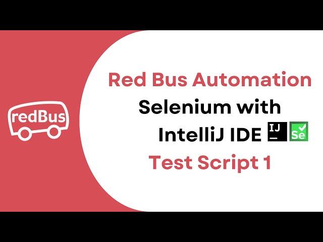 Selenium Red bus Automation   with Intellij  IDE - Test Script 1  | Part 4  |JS Testing Academy