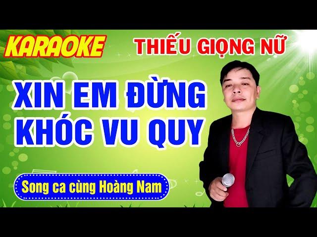 ️XIN EM ĐỪNG KHÓC VU QUY | NÓI VỚI NGƯỜI TÌNH  Karaoke Thiếu Giọng Nữ  Song ca cùng Hoàng Nam