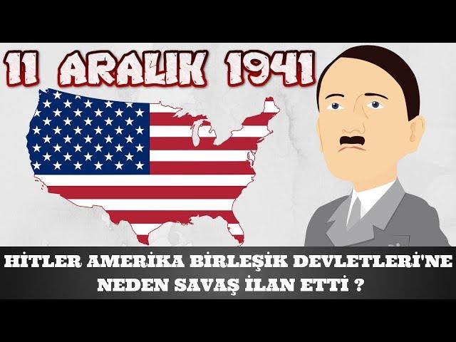 HİTLER AMERİKA BİRLEŞİK DEVLETLERİ 'NE NEDEN SAVAŞ İLAN ETTİ ? 2. dünya savaşı tarihi