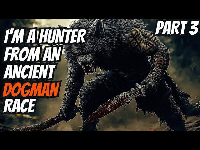 I'm A Hunter From An Ancient DOGMAN Race (Part 3)