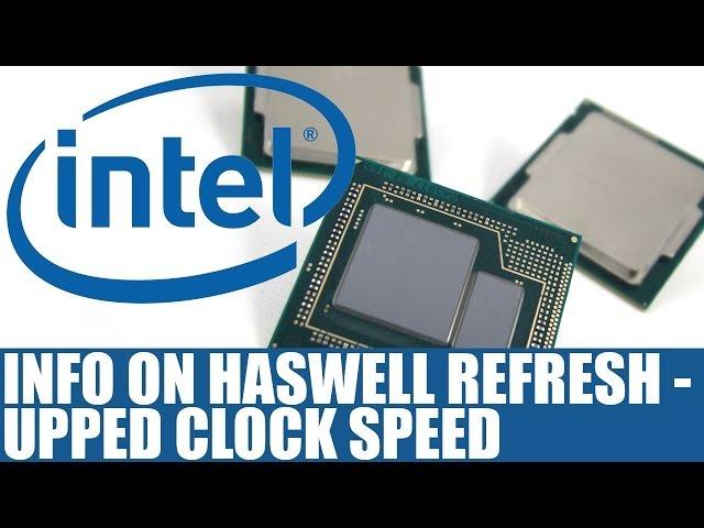 Intel Releases Haswell Refresh - New Haswell CPUs Offer Improved Clock Speeds - Info