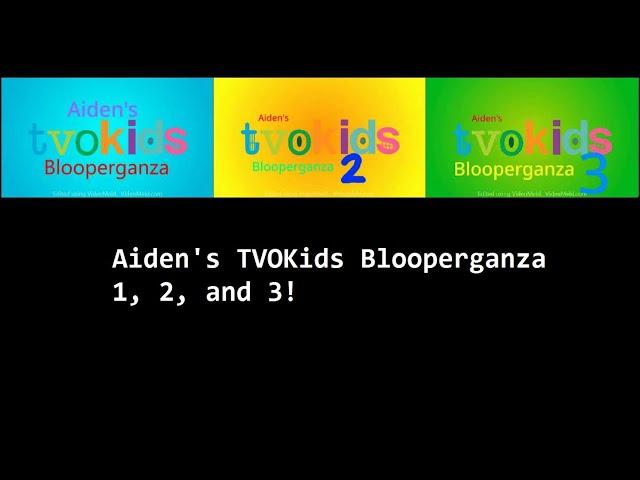 Aiden's TVOKids Logo Blooperganza 1, 2, and 3