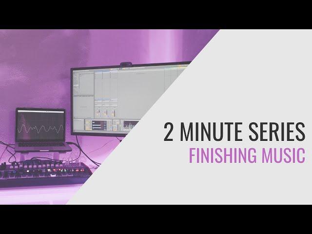 Music Production in 2 Minutes: How to Finish Music Faster