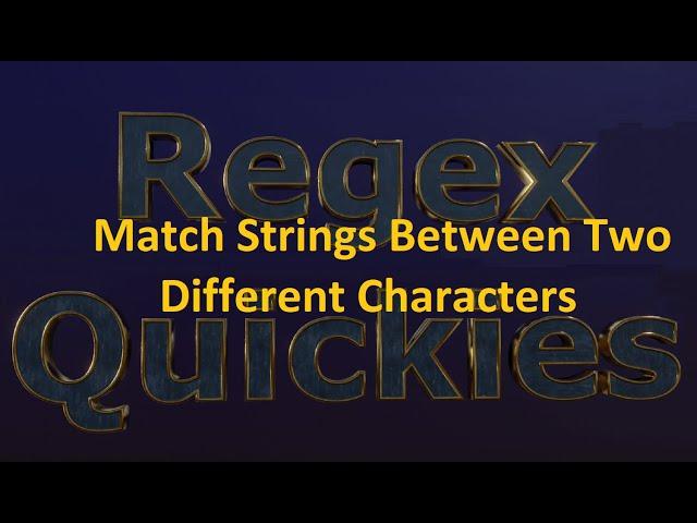 Match Strings Between Two Different Characters