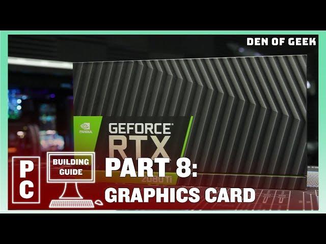 Den of Geek PC Building Guide:  Graphics Card (Part 8)