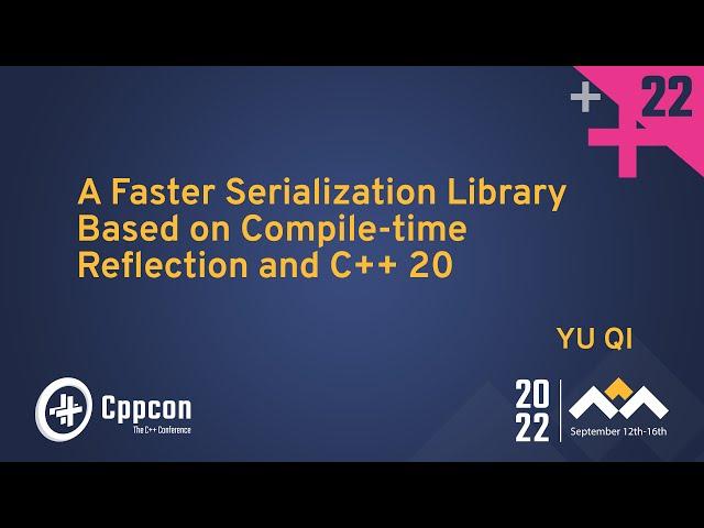 A Faster Serialization Library Based on Compile-time Reflection and C++ 20 - Yu Qi - CppCon 2022