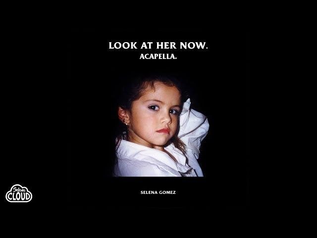 Selena Gomez - Look At Her Now (Acapella / Audio)