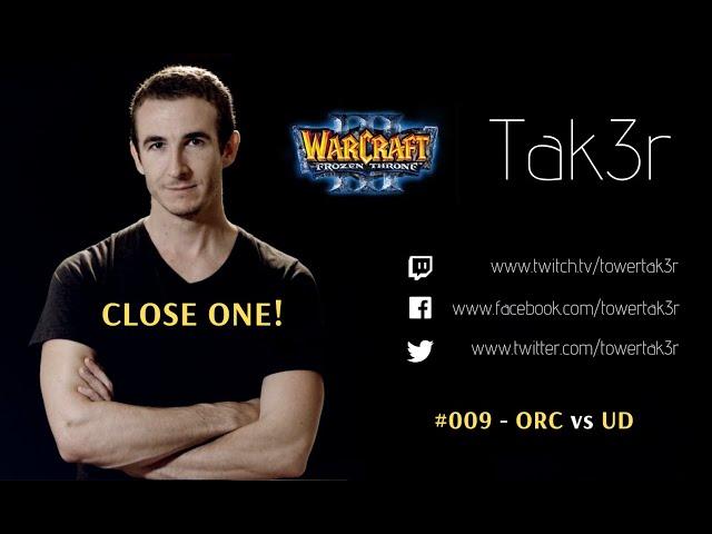 Tak3r Warcraft 3 Ladder #009 - "Close One!" - ORC vs UD